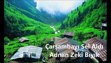 Çarşambayı Sel Aldı-Adnan Zeki Bıyık