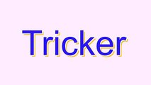 How to Pronounce Tricker
