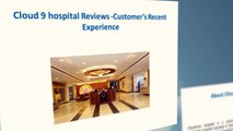 Cloud 9 hospital Reviews –Customer’s Recent Experience