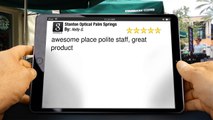 Stanton Optical Palm Springs reviews        Superb         5 Star Review by Holly G.