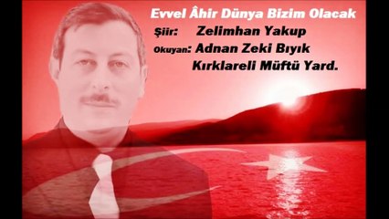 Ezel Ahir Dünya Bizim Olacak-Adnan Zeki Bıyık