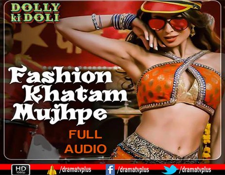 Official 'Fashion Khatam Mujhpe' FULL AUDIO Song | Dolly Ki Doli | 720p
