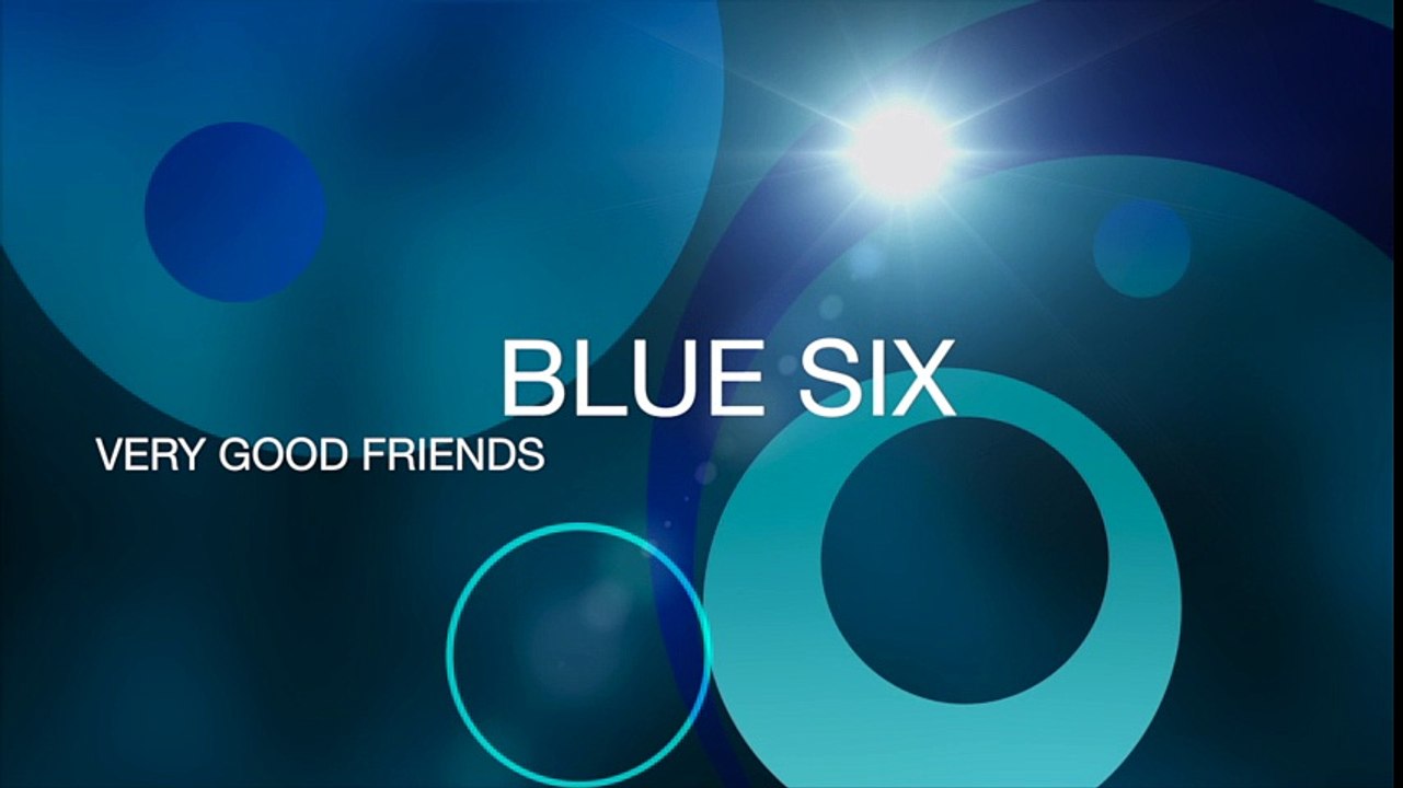 Very Good Friends • Blue Six
