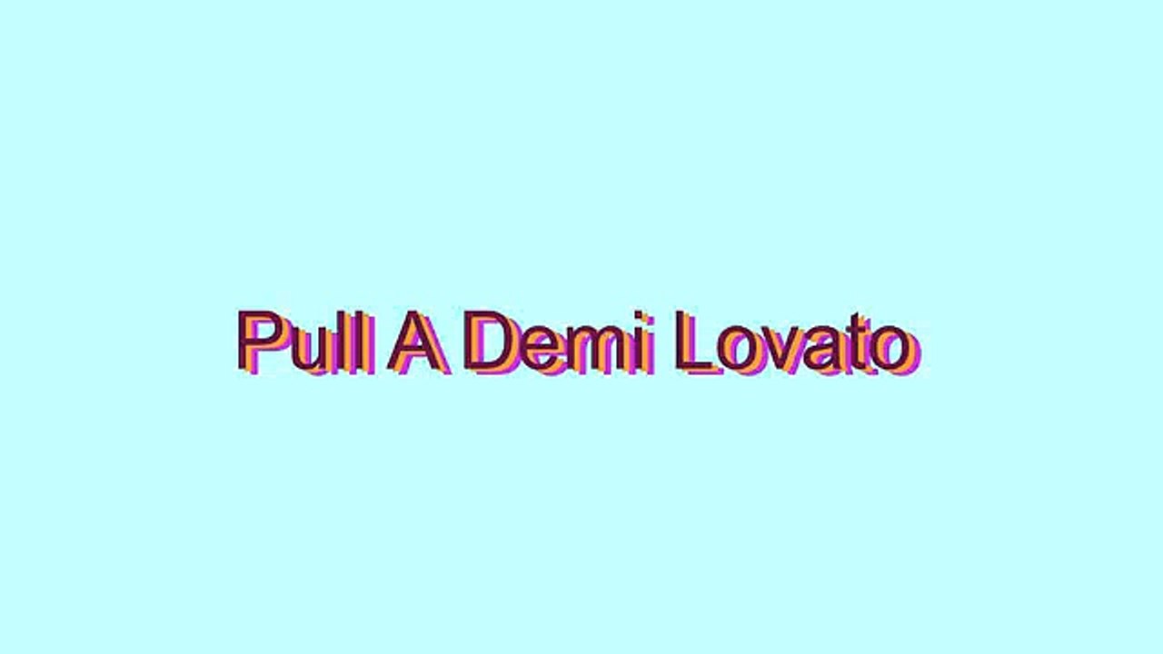How to Pronounce Pull A Demi Lovato