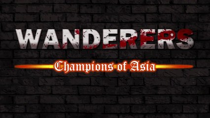Wanderers - Champions of Asia Part 1