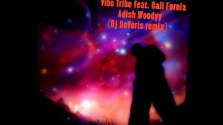 Vibe Tribe ft.Cali Fornia - Adish Woodyy (Dj DeVeris Remix)