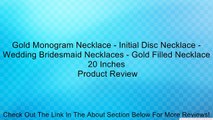 Gold Monogram Necklace - Initial Disc Necklace - Wedding Bridesmaid Necklaces - Gold Filled Necklace 20 Inches Review
