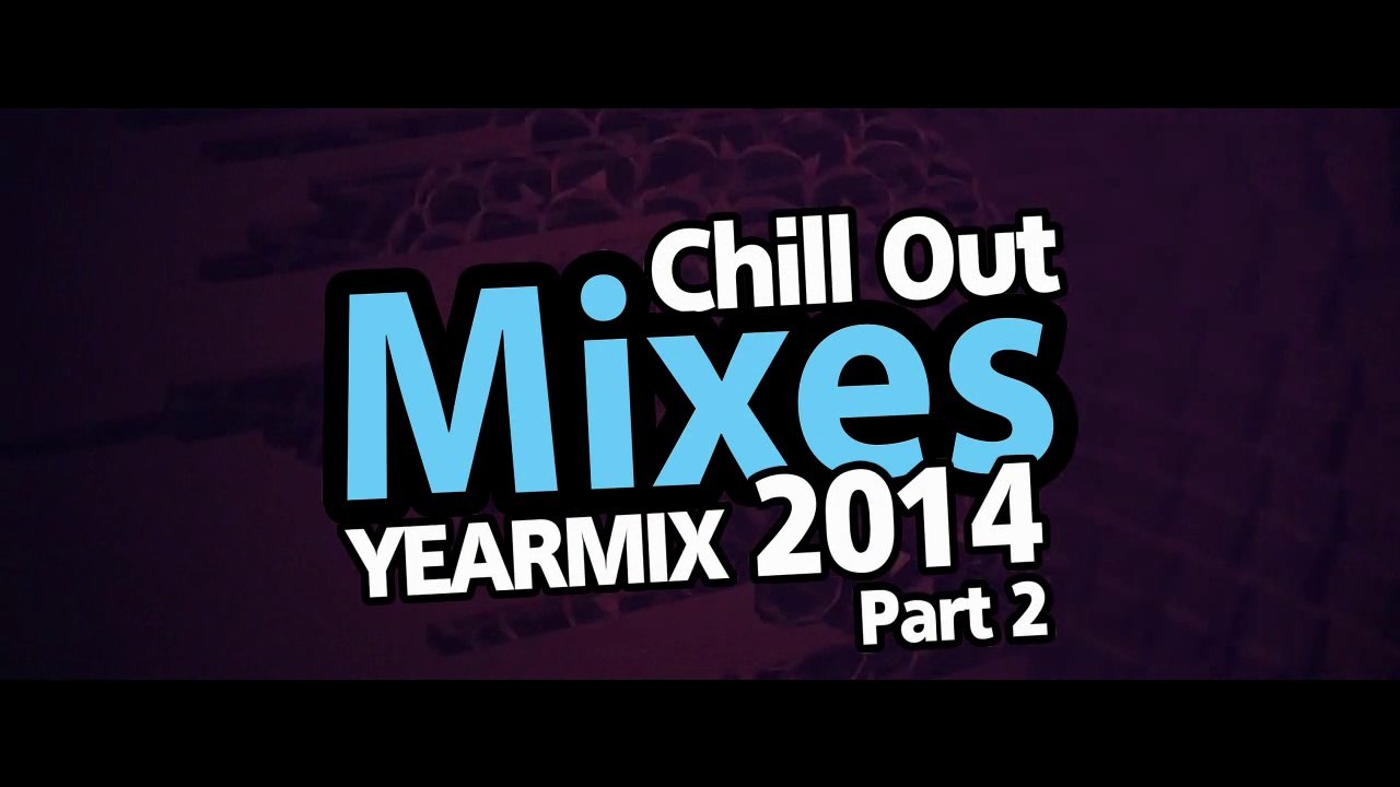 Chill Out Mixes Yearmix 2014 Part 2 Promo