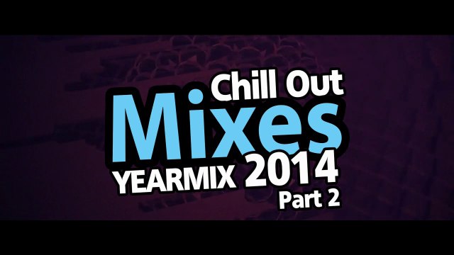 Chill Out Mixes Yearmix 2014 Part 2 Promo