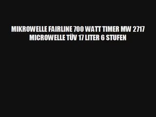 MIKROWELLE FAIRLINE 700 WATT TIMER MW 2717 MICROWELLE TÃœV 17 LITER 6 STUFEN