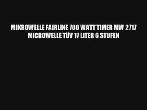 MIKROWELLE FAIRLINE 700 WATT TIMER MW 2717 MICROWELLE TÃœV 17 LITER 6 STUFEN
