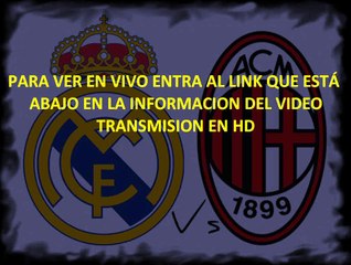 AC MILAN VS REAL MADRID EN VIVO AMISTOSO DE FUTBOL DUBAI 2014