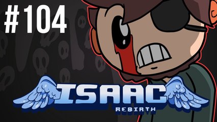 The Binding of Isaac: Rebirth - Episode 104 - Ha