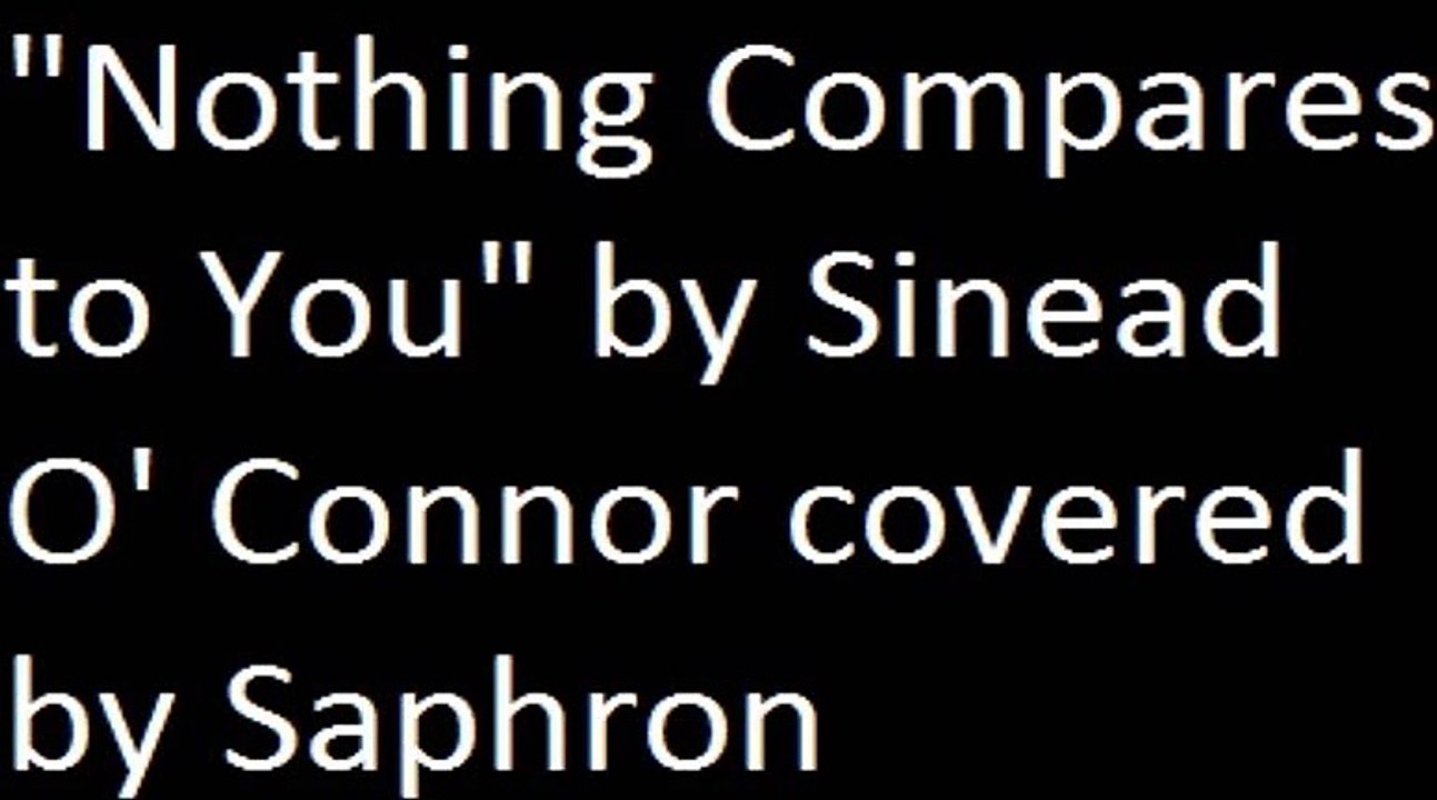 "Nothing Compares to You" by Sinead O' Connor covered by Saphron