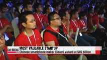Chinese smartphone maker Xiaomi ranked as world's most valuable startup