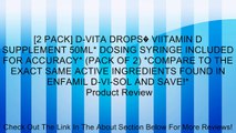 [2 PACK] D-VITA DROPS� VIITAMIN D SUPPLEMENT 50ML* DOSING SYRINGE INCLUDED FOR ACCURACY* (PACK OF 2) *COMPARE TO THE EXACT SAME ACTIVE INGREDIENTS FOUND IN ENFAMIL D-VI-SOL AND SAVE!* Review