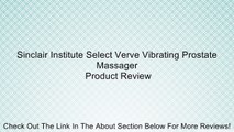 Sinclair Institute Select Verve Vibrating Prostate Massager Review