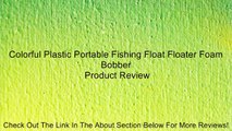 Colorful Plastic Portable Fishing Float Floater Foam Bobber Review