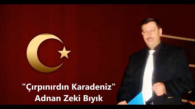 Çırpınırdın Karadeniz-Adnan Zeki Bıyık (Kırklareli Müftü Yard.)