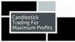Candlestick Trading For Maximum Profits