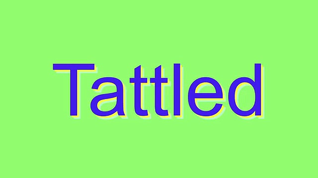 How to Pronounce Tattled