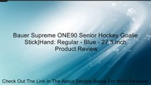 Bauer Supreme ONE90 Senior Hockey Goalie Stick|Hand: Regular - Blue - 27.5 Inch Review