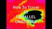 How To Travel To Parallel Universes