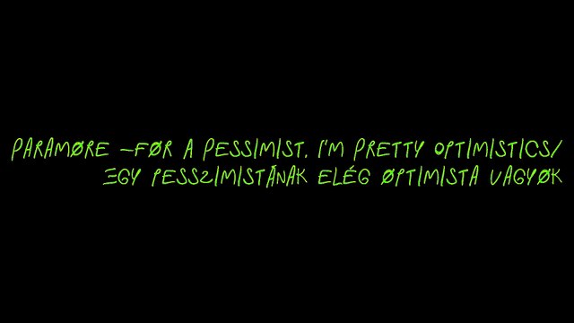 Paramore - For A Pessimist, I'm Pretty Optimistic/Egy Pesszimistának Elég Optimista Vagyok magzar felirattal (2)