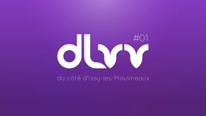 DLVV // Du Côté d'Issy-les-Moulineaux #01
