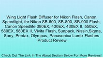 Wing Light Flash Diffuser for Nikon Flash, Canon Speedlight, for Nikon SB-600, SB-800, SB-900 Flash, Canon Speedlite 380EX, 430EX, 430EX II, 550EX, 580EX, 580EX II, Vivita Flash, Sunpack, Nissin,Sigma, Sony, Pentax, Olympus, Panasonica Lumix Flashes Revie