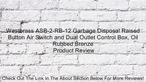 Westbrass ASB-2-RB-12 Garbage Disposal Raised Button Air Switch and Dual Outlet Control Box, Oil Rubbed Bronze Review