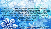 Lenovo 0A33988 Slim USB Portable DVD Burner - Disk drive - DVD�RW (�R DL) / DVD-RAM - Hi-Speed USB - external - black - for ThinkPad Edge E13X, ThinkPad T430, T530, ThinkPad Tablet 2, ThinkPad X1 Carbon, X13X, X230 Review