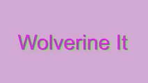How to Pronounce Wolverine It