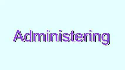 How to Pronounce Administering