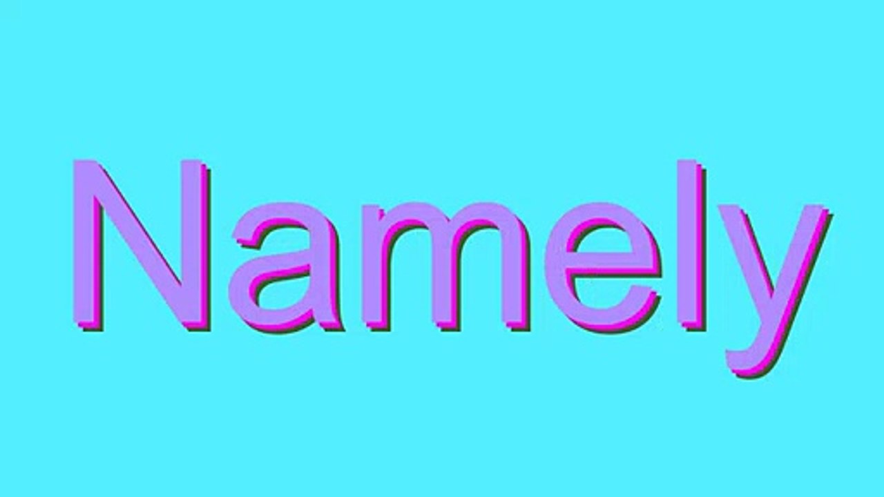 How to Pronounce Namely