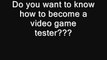 How To Become A Game Tester - Video Game Tester Jobs - 500$ per day!!!