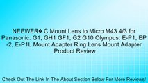 NEEWER� C Mount Lens to Micro M43 4/3 for Panasonic: G1, GH1 GF1, G2 G10 Olympus: E-P1, EP-2, E-P1L Mount Adapter Ring Lens Mount Adapter Review