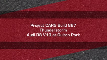 Project CARS Build 887 - Thunderstorm Audi R8 V10 at Oulton Park