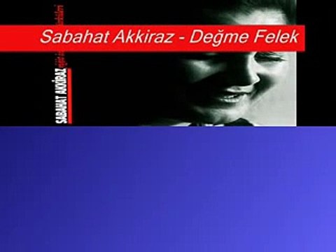 Sabahat Akkiraz - Değme Felek - GÖNÜL TÜRKÜLERİ SEVDALI TÜRKÜLERİN GÖNÜL SAYFASI.M.M