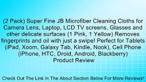 (2 Pack) Super Fine JB Microfiber Cleaning Cloths for Camera Lens, Laptop, LCD TV screens, Glasses and other delicate surfaces (1 Pink, 1 Yellow) Removes fingerprints and oil with just a swipe! Perfect for Tablets (iPad, Xoom, Galaxy Tab, Kindle, Nook), C