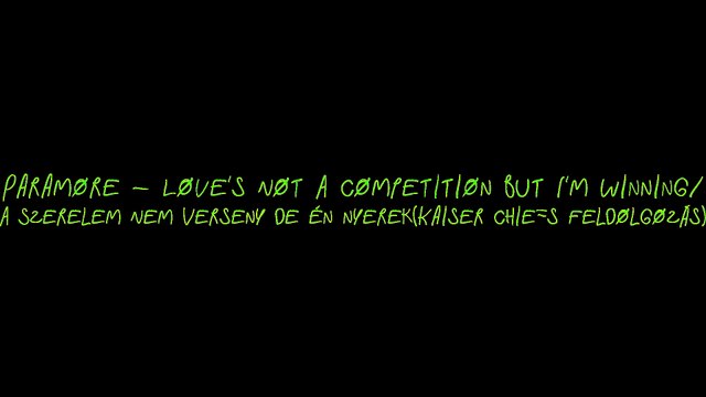 Paramore -Love's Not A Competition But I'm Winning/A Szerelem Nem Verseny de én nyerek (Kaiser Chiefs Feldolgozás)magyar felirattal