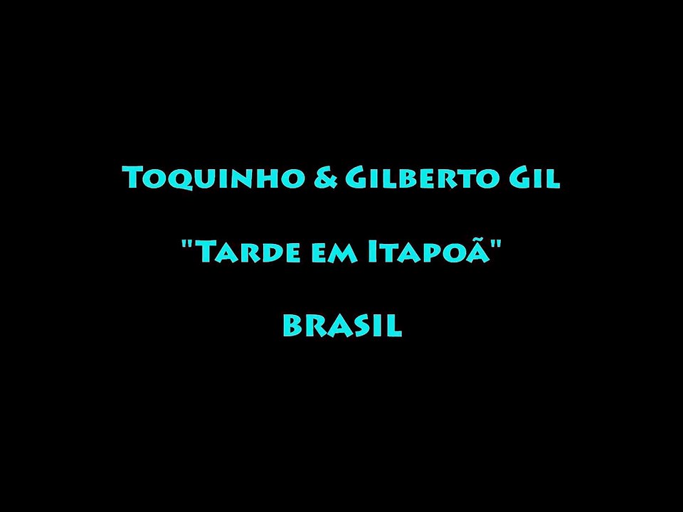 TOQUINHO & GILBERTO GIL : TARDE EM ITAPOA...