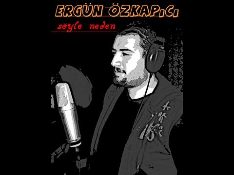 ERGÜN ÖZKAPICI SÖYLE NEDEN NEDEN - GÖNÜL TÜRKÜLERİ SEVDALI TÜRKÜLERİN GÖNÜL SAYFASI.M.M