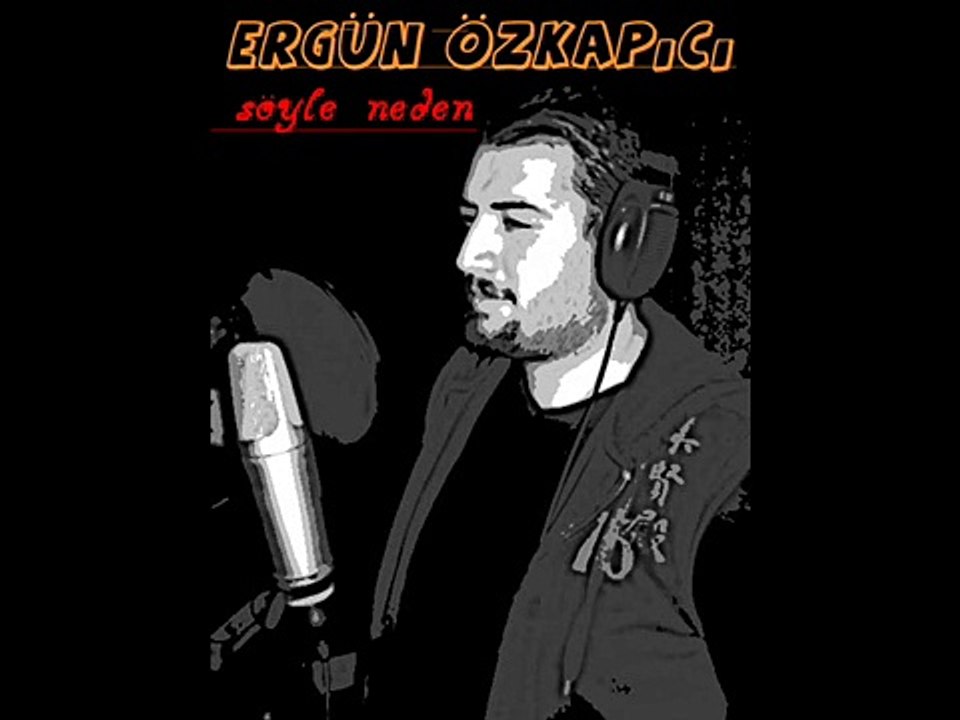 ERGÜN ÖZKAPICI SÖYLE NEDEN NEDEN - GÖNÜL TÜRKÜLERİ--SEVDALI TÜRKÜLERİN  GÖNÜL SAYFASI.M.M