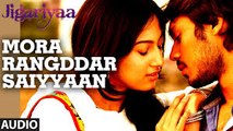 Mora Rangddar Saiyyaan (Jigariyaa) Full HD Song