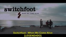 Switchfoot - When We Come Alive [LEGENDADO]