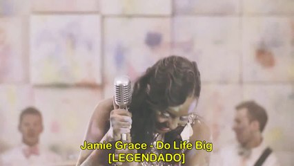 Jamie Grace - Do Life Big [LEGENDADO]