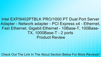 Download Video: Intel EXPI9402PTBLK PRO/1000 PT Dual Port Server Adapter - Network adapter - PCI Express x4 - Ethernet, Fast Ethernet, Gigabit Ethernet - 10Base-T, 100Base-TX, 1000Base-T - 2 ports Review