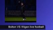 watch Bolton Wanderers VS Wigan Athletic football online match