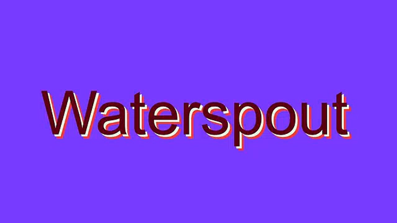 How to Pronounce Waterspout